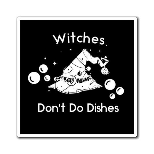 Witches Don't Do Dishes Magnet - Witchy Kitchens