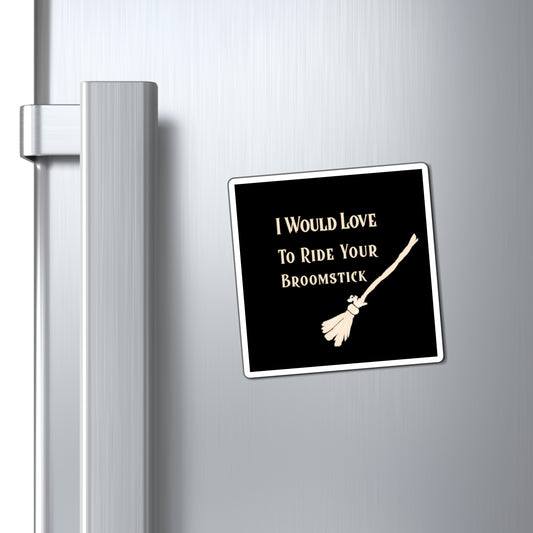 I Would Love to Ride Your Broomstick Magnet - Witchy Kitchens