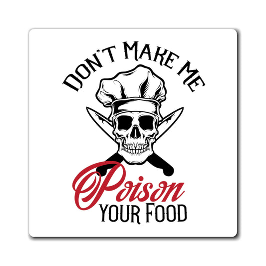 Don't Make Me Poison Your Food Magnet - Witchy Kitchens