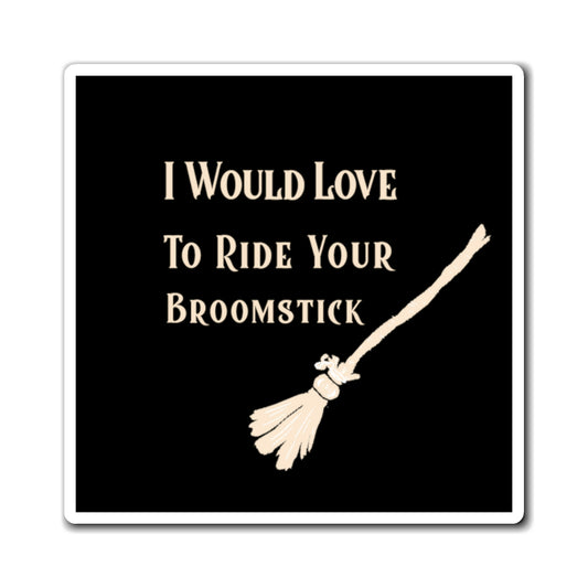 I Would Love to Ride Your Broomstick Magnet - Witchy Kitchens